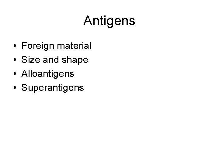 Antigens • • Foreign material Size and shape Alloantigens Superantigens 