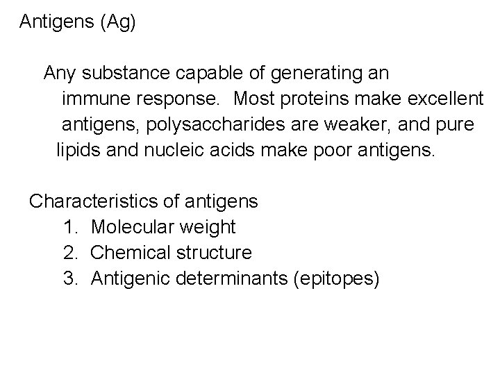 Antigens (Ag) Any substance capable of generating an immune response. Most proteins make excellent