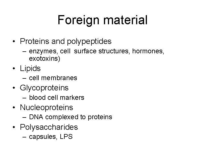Foreign material • Proteins and polypeptides – enzymes, cell surface structures, hormones, exotoxins) •