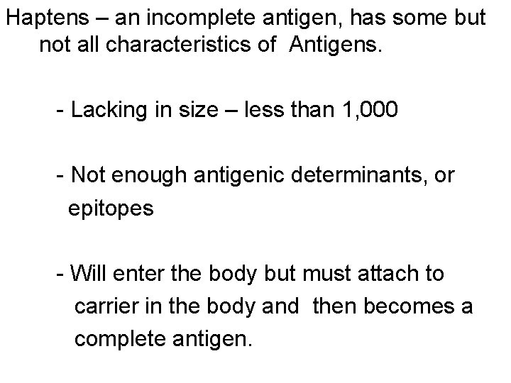 Haptens – an incomplete antigen, has some but not all characteristics of Antigens. -