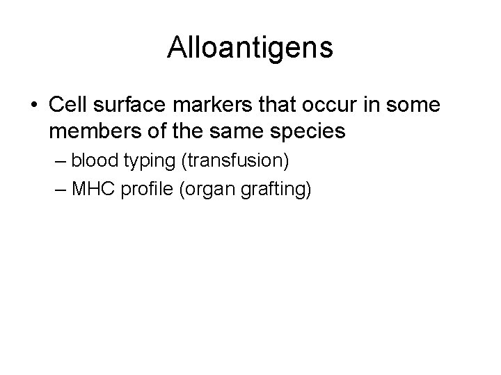Alloantigens • Cell surface markers that occur in some members of the same species