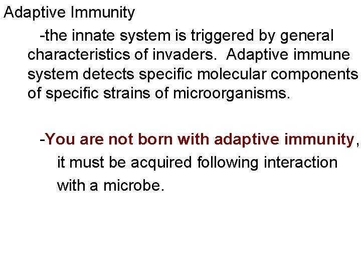 Adaptive Immunity -the innate system is triggered by general characteristics of invaders. Adaptive immune