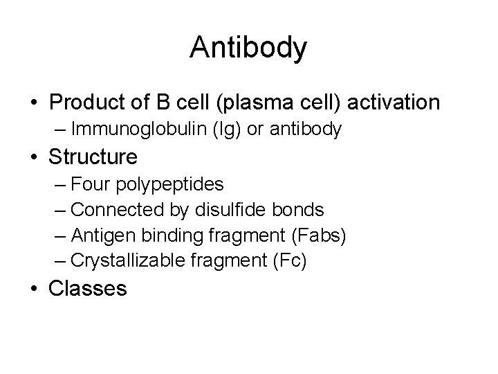 Antibody • Product of B cell (plasma cell) activation – Immunoglobulin (Ig) or antibody
