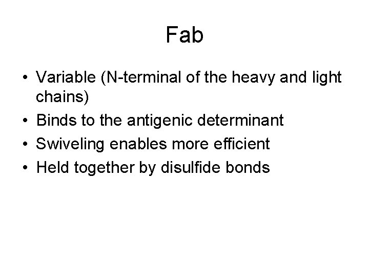 Fab • Variable (N-terminal of the heavy and light chains) • Binds to the