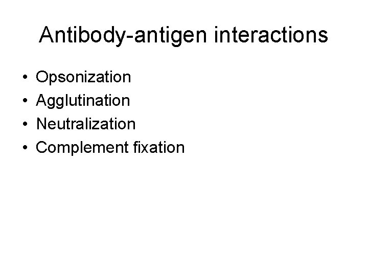 Antibody-antigen interactions • • Opsonization Agglutination Neutralization Complement fixation 
