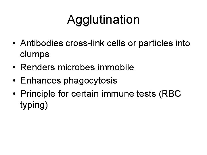 Agglutination • Antibodies cross-link cells or particles into clumps • Renders microbes immobile •
