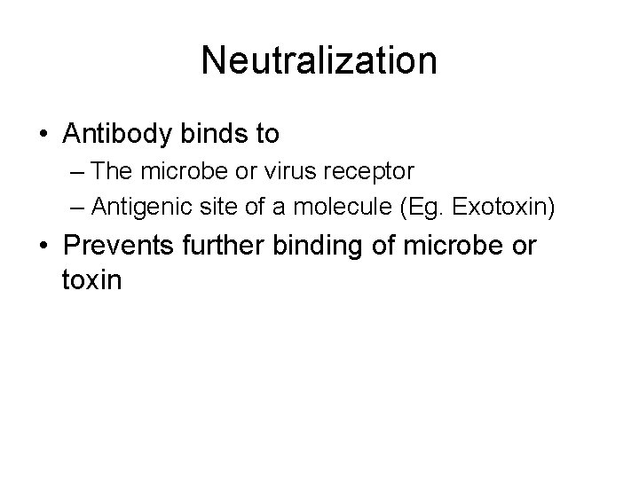Neutralization • Antibody binds to – The microbe or virus receptor – Antigenic site