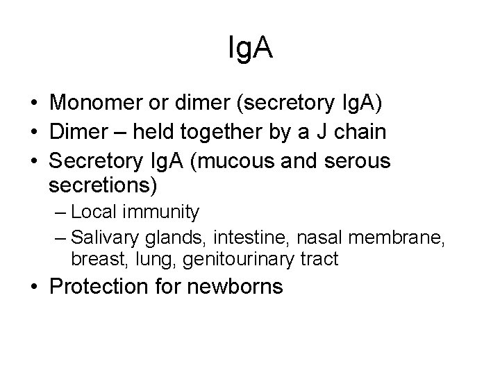 Ig. A • Monomer or dimer (secretory Ig. A) • Dimer – held together
