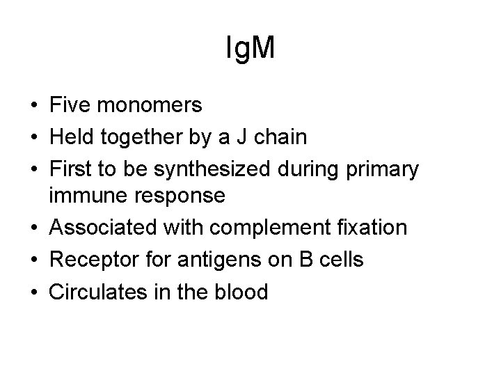 Ig. M • Five monomers • Held together by a J chain • First