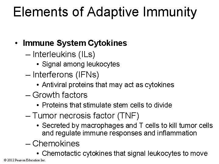 Elements of Adaptive Immunity • Immune System Cytokines – Interleukins (ILs) • Signal among