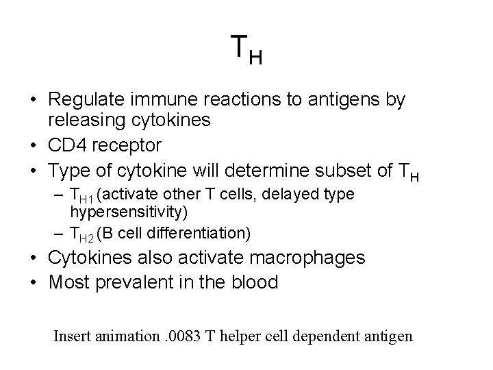 TH • Regulate immune reactions to antigens by releasing cytokines • CD 4 receptor