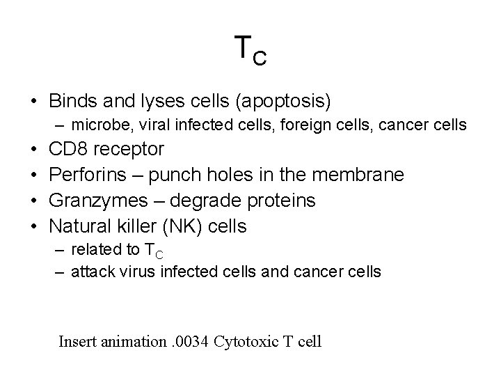 TC • Binds and lyses cells (apoptosis) – microbe, viral infected cells, foreign cells,