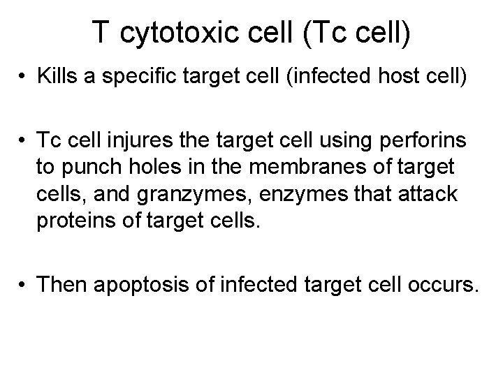 T cytotoxic cell (Tc cell) • Kills a specific target cell (infected host cell)