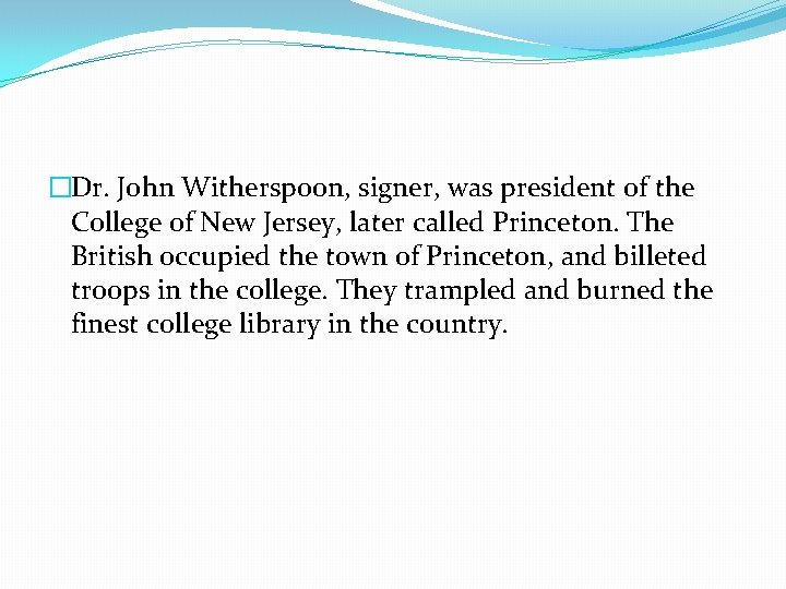 �Dr. John Witherspoon, signer, was president of the College of New Jersey, later called