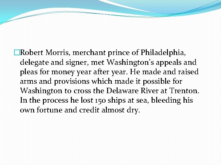 �Robert Morris, merchant prince of Philadelphia, delegate and signer, met Washington’s appeals and pleas