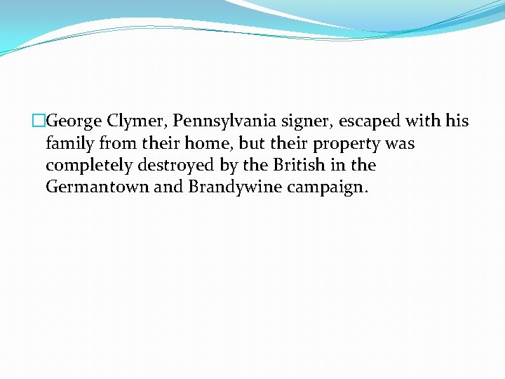 �George Clymer, Pennsylvania signer, escaped with his family from their home, but their property