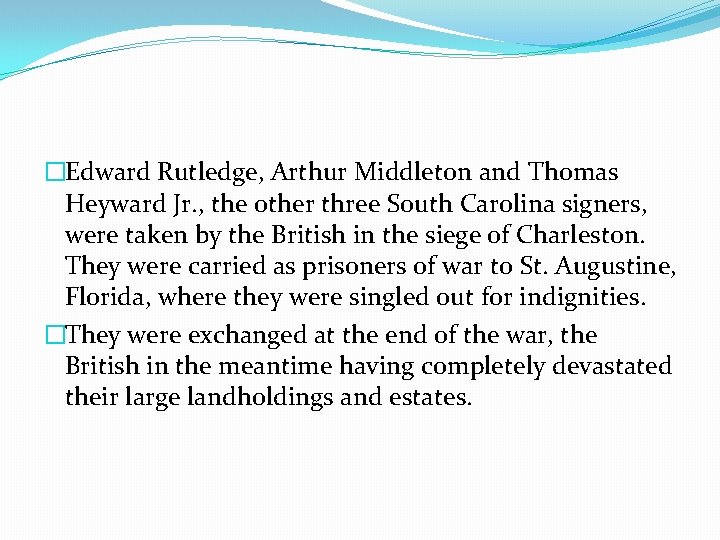 �Edward Rutledge, Arthur Middleton and Thomas Heyward Jr. , the other three South Carolina