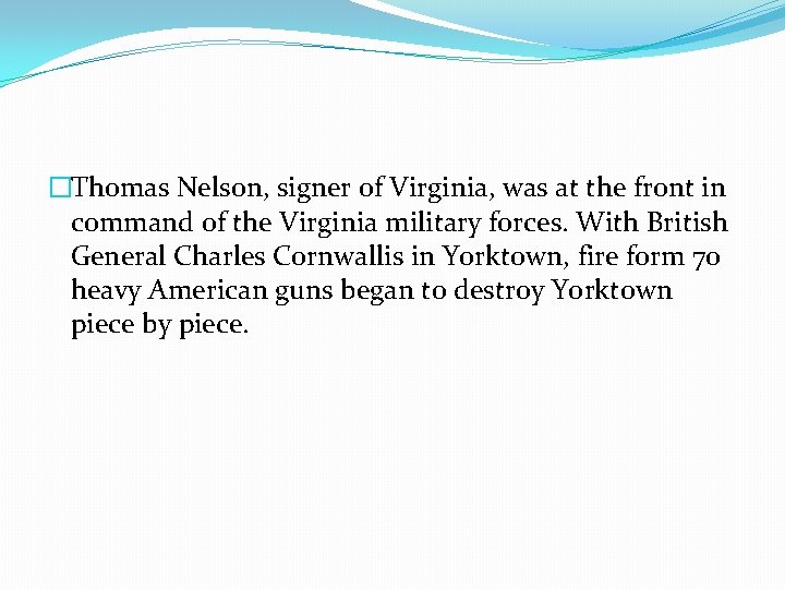 �Thomas Nelson, signer of Virginia, was at the front in command of the Virginia