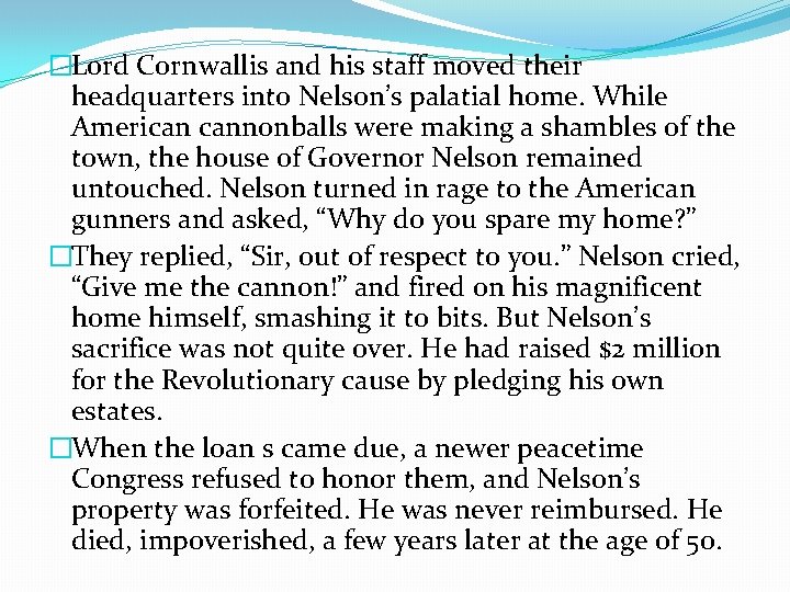 �Lord Cornwallis and his staff moved their headquarters into Nelson’s palatial home. While American