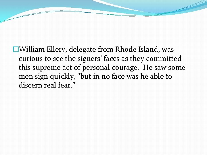 �William Ellery, delegate from Rhode Island, was curious to see the signers’ faces as