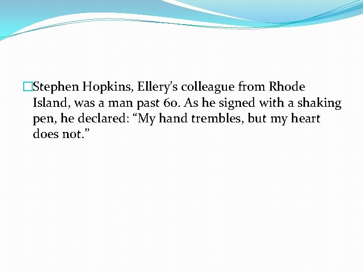 �Stephen Hopkins, Ellery’s colleague from Rhode Island, was a man past 60. As he