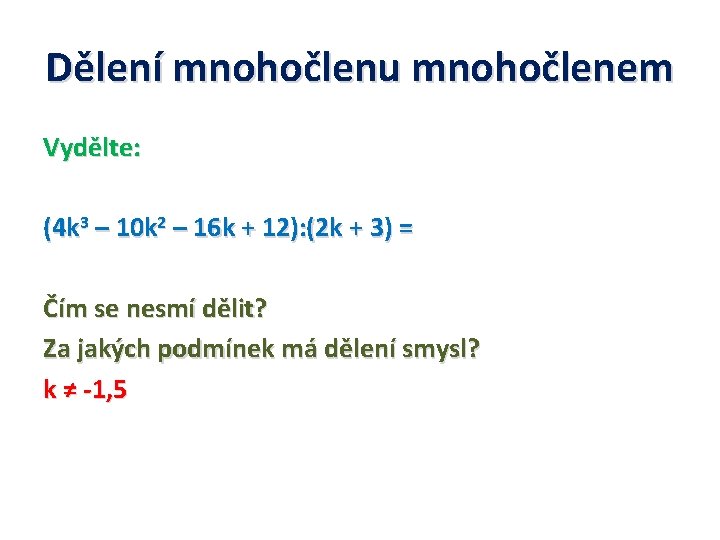 Dělení mnohočlenu mnohočlenem Vydělte: (4 k 3 – 10 k 2 – 16 k