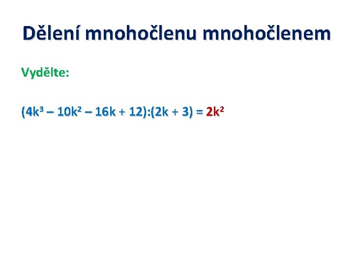 Dělení mnohočlenu mnohočlenem Vydělte: (4 k 3 – 10 k 2 – 16 k