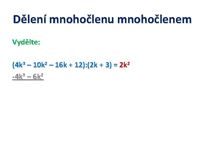 Dělení mnohočlenu mnohočlenem Vydělte: (4 k 3 – 10 k 2 – 16 k