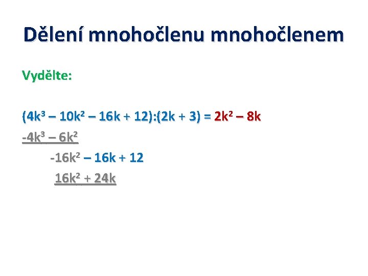 Dělení mnohočlenu mnohočlenem Vydělte: (4 k 3 – 10 k 2 – 16 k