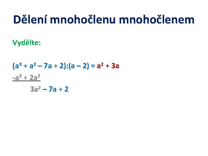 Dělení mnohočlenu mnohočlenem Vydělte: (a 3 + a 2 – 7 a + 2):