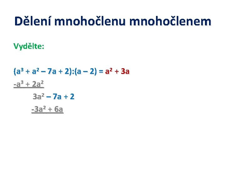 Dělení mnohočlenu mnohočlenem Vydělte: (a 3 + a 2 – 7 a + 2):