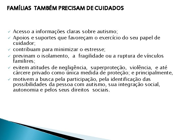 FAMÍLIAS TAMBÉM PRECISAM DE CUIDADOS ü ü ü Acesso a informações claras sobre autismo;