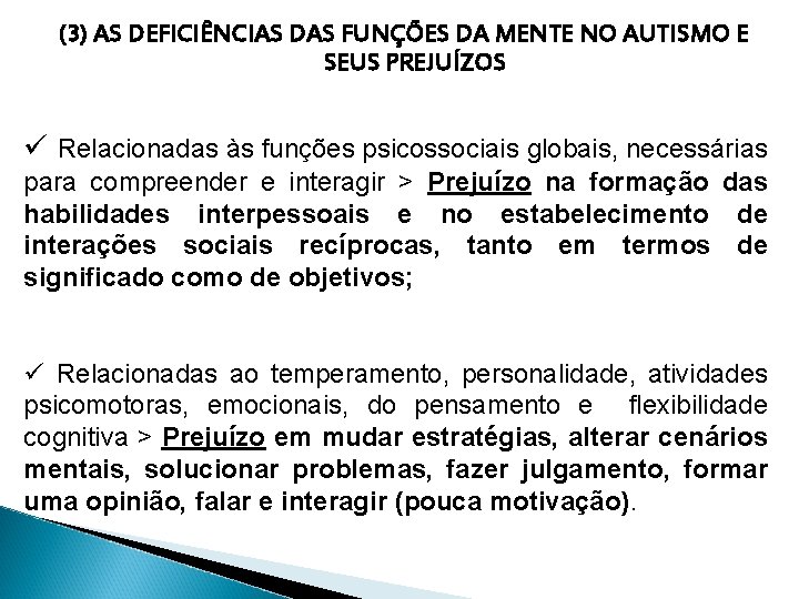 (3) AS DEFICIÊNCIAS DAS FUNÇÕES DA MENTE NO AUTISMO E SEUS PREJUÍZOS ü Relacionadas