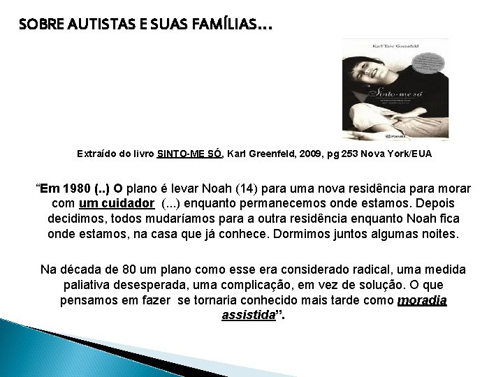 SOBRE AUTISTAS E SUAS FAMÍLIAS. . . Extraído do livro SINTO-ME SÓ, Karl Greenfeld,