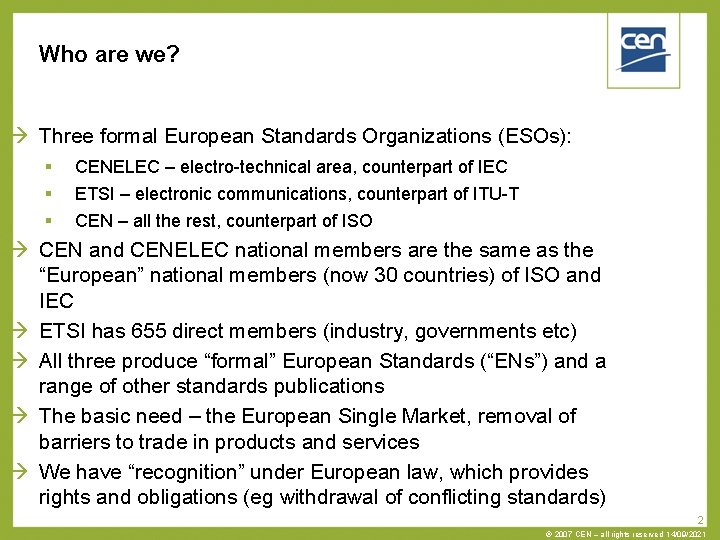 Who are we? Three formal European Standards Organizations (ESOs): CENELEC – electro-technical area, counterpart