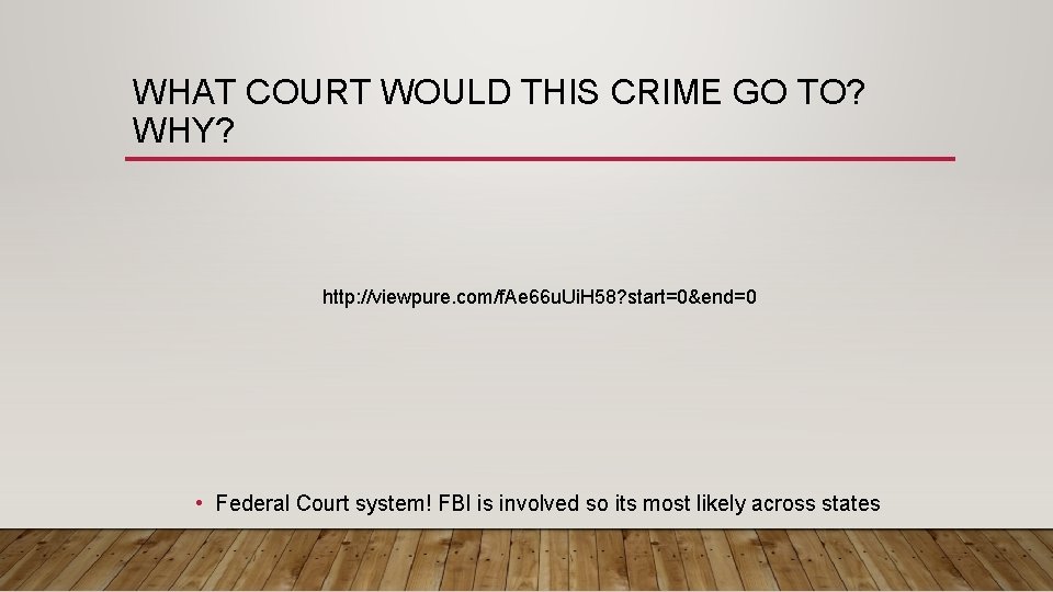 WHAT COURT WOULD THIS CRIME GO TO? WHY? http: //viewpure. com/f. Ae 66 u.