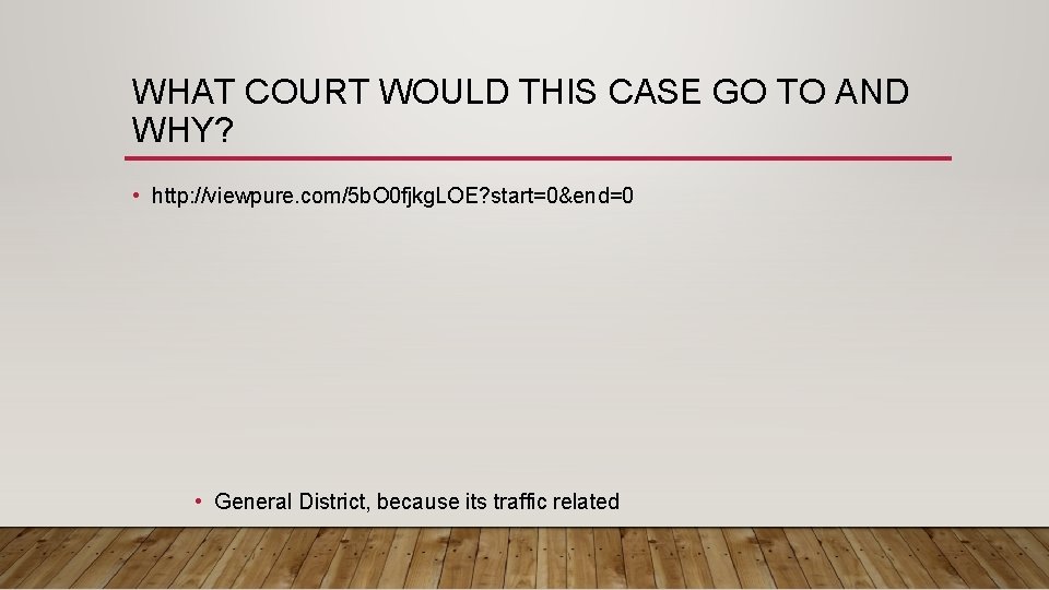 WHAT COURT WOULD THIS CASE GO TO AND WHY? • http: //viewpure. com/5 b.