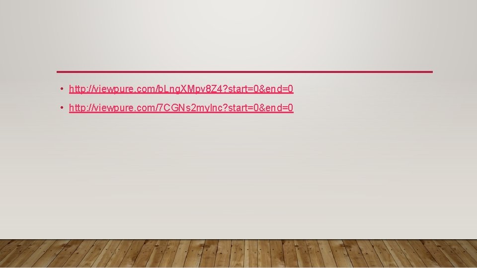  • http: //viewpure. com/b. Lng. XMpv 8 Z 4? start=0&end=0 • http: //viewpure.