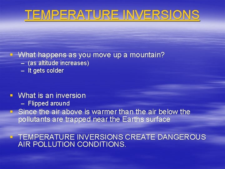 TEMPERATURE INVERSIONS § What happens as you move up a mountain? – – (as