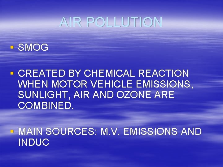 AIR POLLUTION § SMOG § CREATED BY CHEMICAL REACTION WHEN MOTOR VEHICLE EMISSIONS, SUNLIGHT,