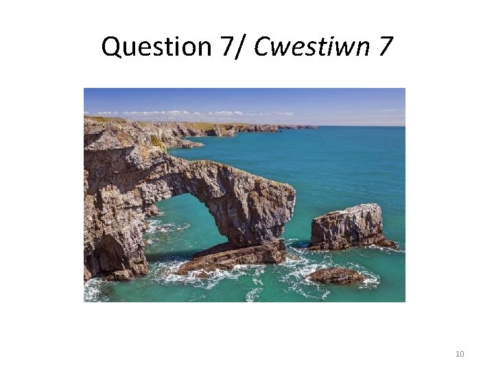 Question 7/ Cwestiwn 7 10 