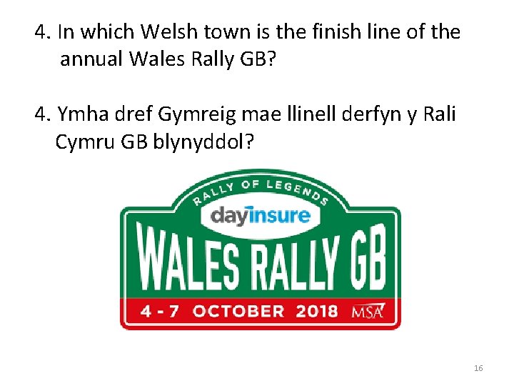 4. In which Welsh town is the finish line of the annual Wales Rally