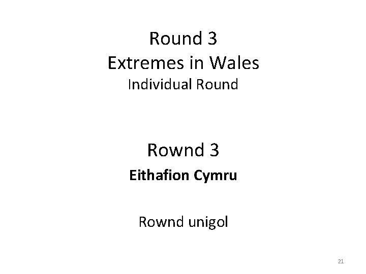 Round 3 Extremes in Wales Individual Round Rownd 3 Eithafion Cymru Rownd unigol 21