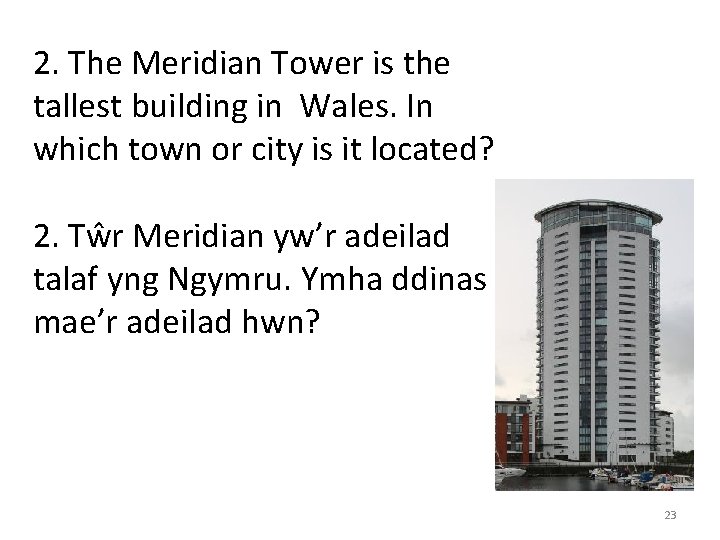 2. The Meridian Tower is the tallest building in Wales. In which town or