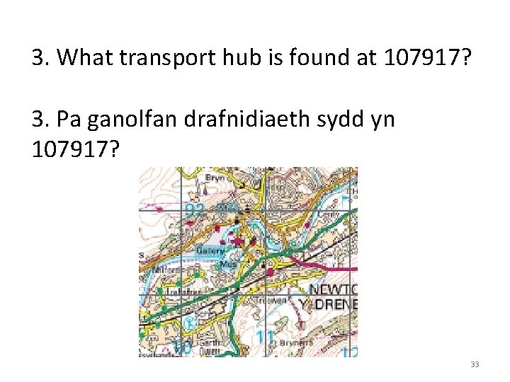 3. What transport hub is found at 107917? 3. Pa ganolfan drafnidiaeth sydd yn