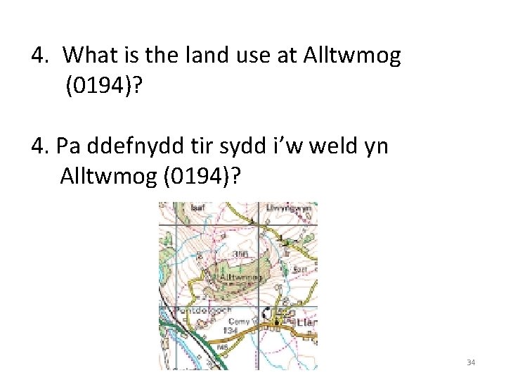 4. What is the land use at Alltwmog (0194)? 4. Pa ddefnydd tir sydd