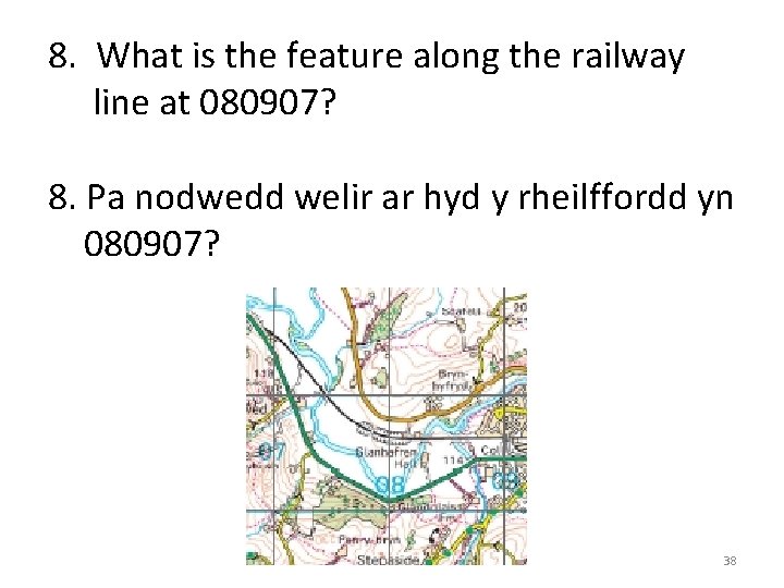 8. What is the feature along the railway line at 080907? 8. Pa nodwedd