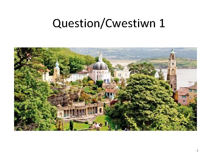 Question/Cwestiwn 1 4 