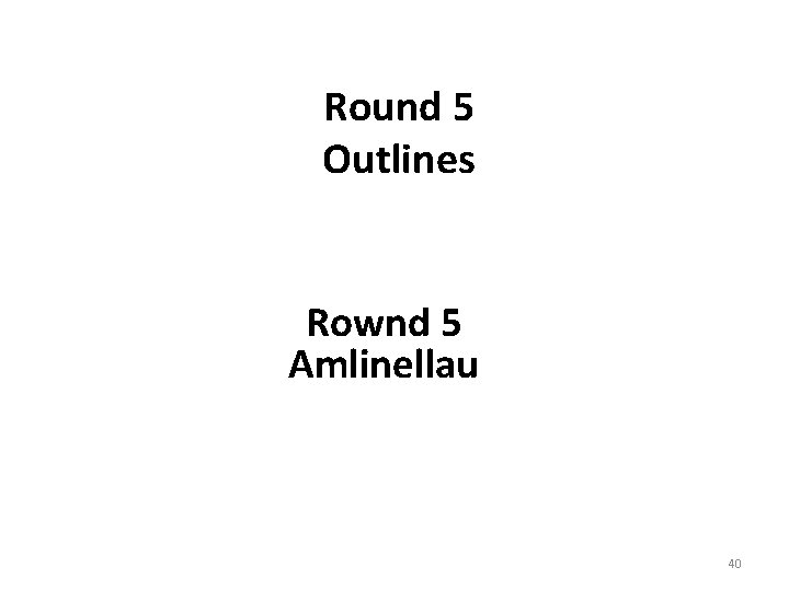 Round 5 Outlines Rownd 5 Amlinellau 40 