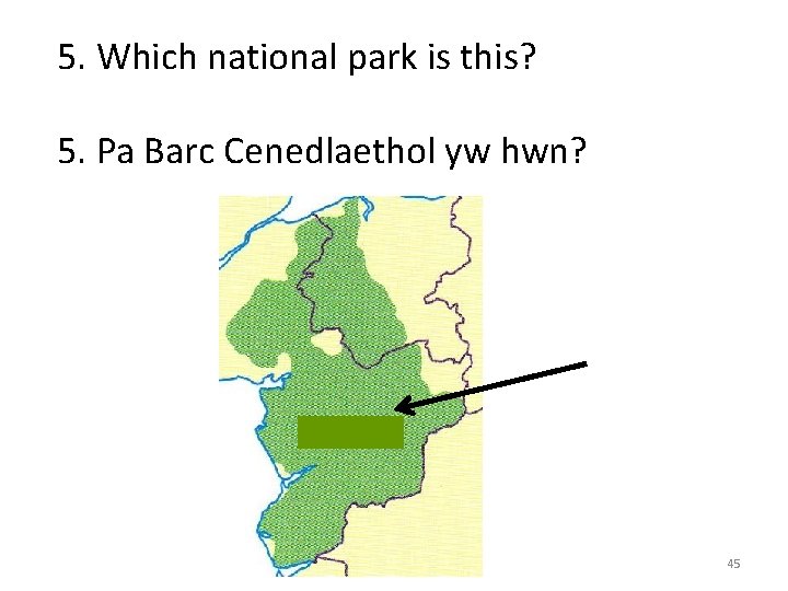 5. Which national park is this? 5. Pa Barc Cenedlaethol yw hwn? 45 